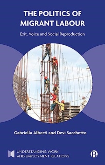 The Politics of Migrant Labour - Exit, Voice, and Social Reproduction