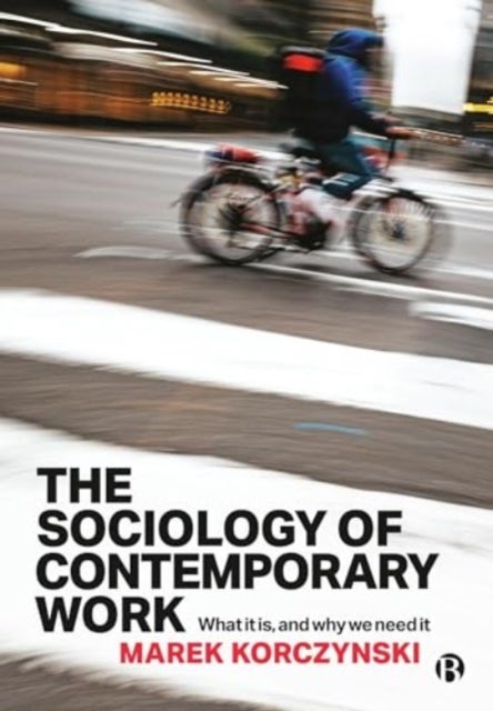 The Sociology of Contemporary Work - What It Is, and Why We Need It