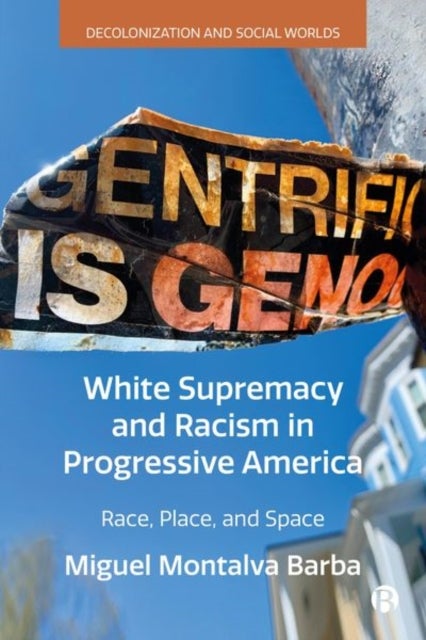 White Supremacy and Racism in Progressive America - Race, Place, and Space