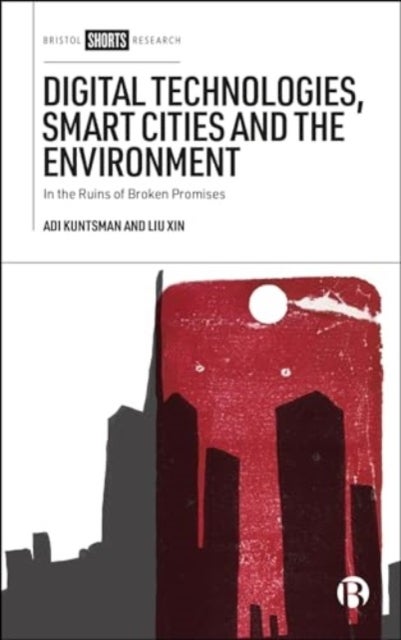 Digital Technologies, Smart Cities and the Environment - In the Ruins of Broken Promises