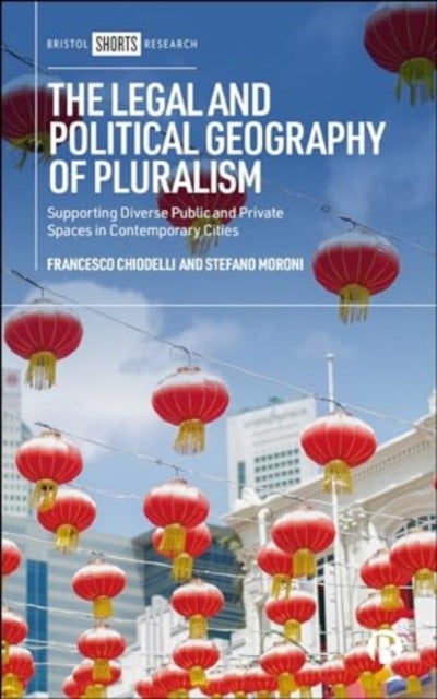 The Legal and Political Geography of Pluralism - Supporting Diverse Public and Private Spaces in Contemporary Cities