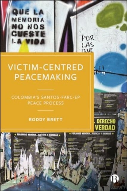 Victim-Centred Peacemaking - Colombia¿s Santos-FARC-EP Peace Process