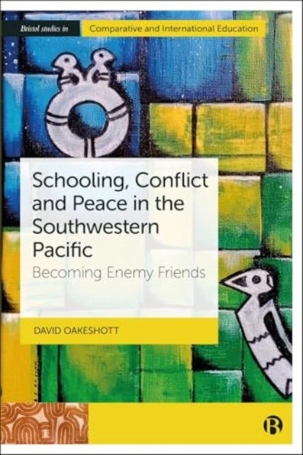 Schooling, Conflict and Peace in the Southwestern Pacific - Becoming Enemy Friends