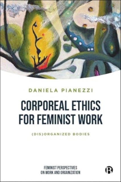 Corporeal Ethics for Feminist Work - (Dis)organized Bodies