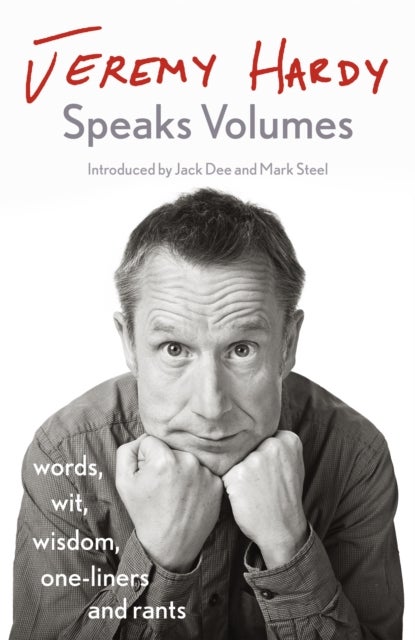 Jeremy Hardy Speaks Volumes - words, wit, wisdom, one-liners and rants