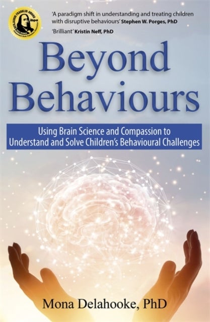 Beyond Behaviours - Using Brain Science and Compassion to Understand and Solve Children's Behavioural Challenges