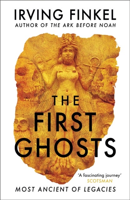 The First Ghosts - A rich history of ancient ghosts and ghost stories from the British Museum curator