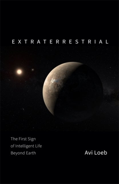 Extraterrestrial - The First Sign of Intelligent Life Beyond Earth