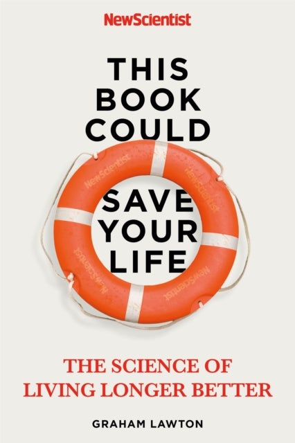 This Book Could Save Your Life - The Science of Living Longer Better