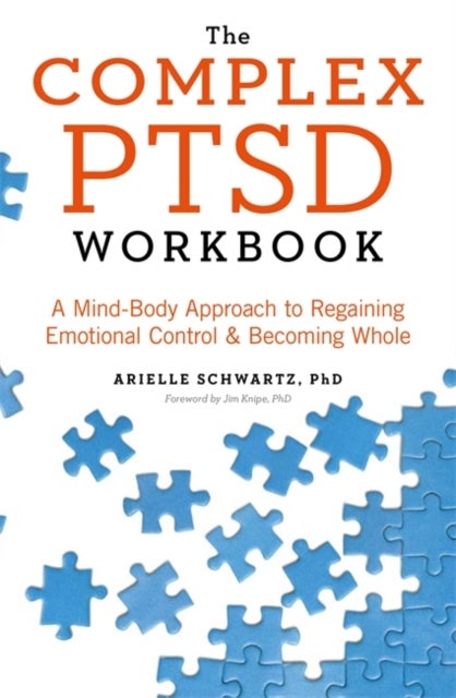 The Complex PTSD Workbook - A Mind-Body Approach to Regaining Emotional Control and Becoming Whole