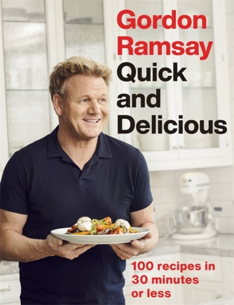 Gordon Ramsay Quick & Delicious - 100 recipes in 30 minutes or less