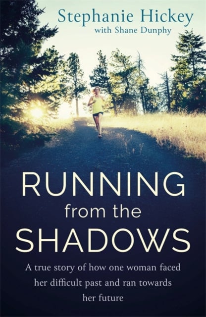 Running From the Shadows - A true story of how one woman faced her past and ran towards her future