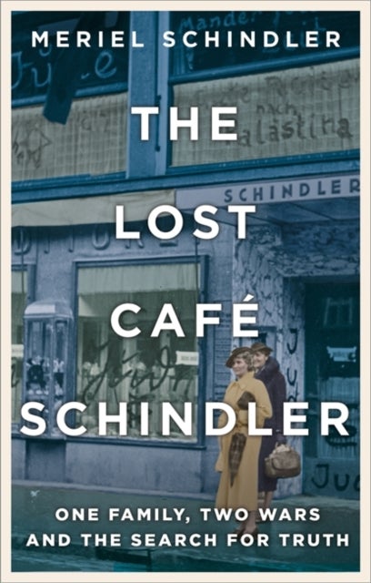 The Lost Cafe Schindler - One family, two wars and the search for truth