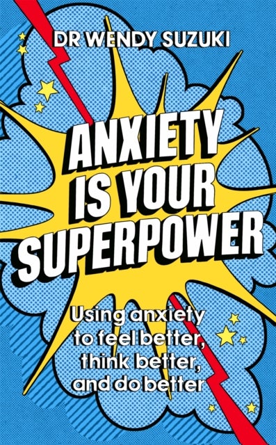 Anxiety is Your Superpower (GOOD ANXIETY) - Using anxiety to think better, feel better and do better