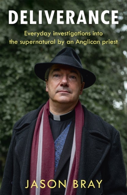 Deliverance - As seen on THIS MORNING - Everyday investigations into the supernatural by an Anglican priest