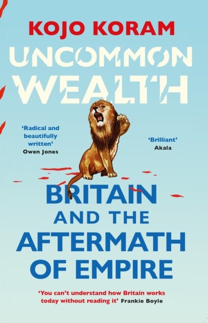 Uncommon Wealth - Britain and the Aftermath of Empire
