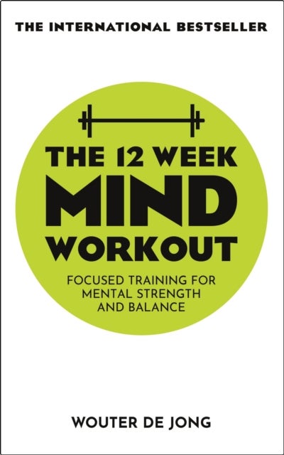 The 12 Week Mind Workout - Focused Training for Mental Strength and Balance