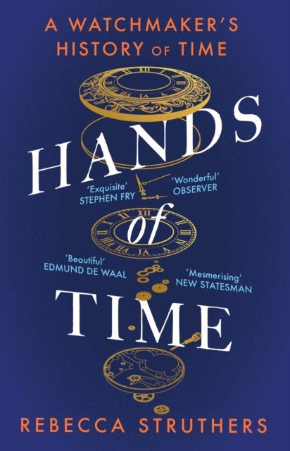 Hands of Time - A Watchmaker's History of Time. 'An exquisite book' - STEPHEN FRY