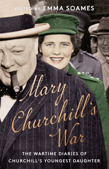 Mary Churchill's War - The Wartime Diaries of Churchill's Youngest Daughter
