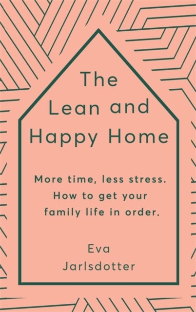 The Lean and Happy Home - More time, less stress. How to get your family life in order