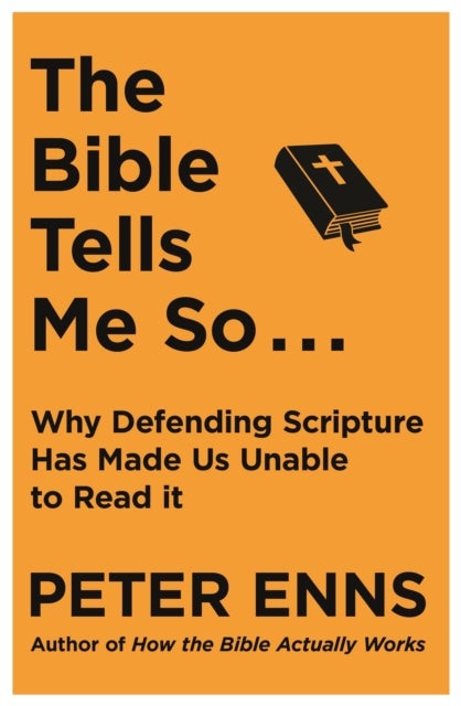 The Bible Tells Me So - Why defending Scripture has made us unable to read it