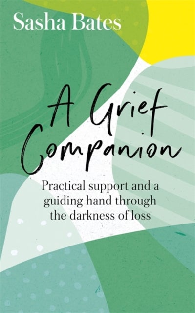 A Grief Companion - Practical support and a guiding hand through the darkness of loss