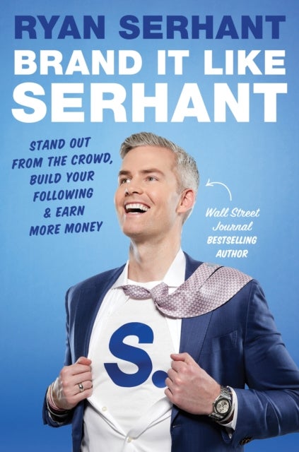 Brand it Like Serhant - Stand Out From the Crowd, Build Your Following and Earn More Money