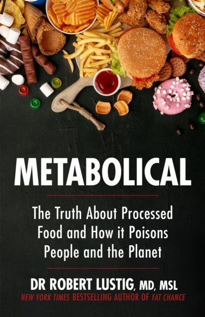 Metabolical - The truth about processed food and how it poisons people and the planet