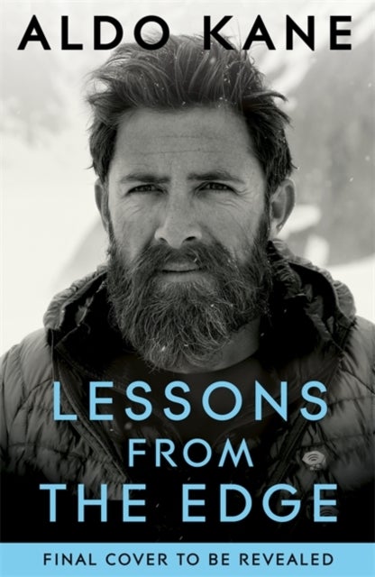 Lessons From the Edge - Inspirational Tales of Surviving, Thriving and Extreme Adventure