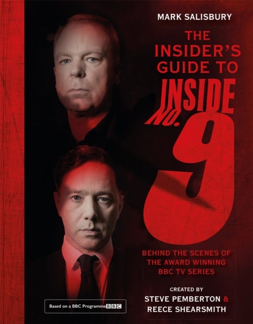 The Insider's Guide to Inside No. 9 - Behind the Scenes of the Award Winning BBC TV Series