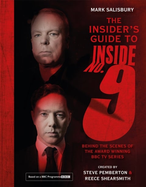 The Insider's Guide to Inside No. 9 - Behind the Scenes of the Award Winning BBC TV Series