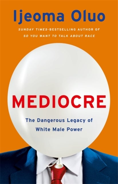 Mediocre - the dangerous legacy of white male power