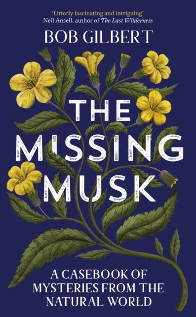 The Missing Musk - A Casebook of Mysteries from the Natural World