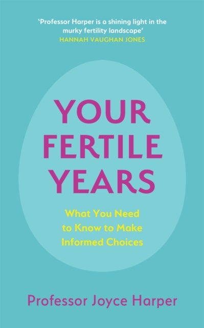 Your Fertile Years - What You Need to Know to Make Informed Choices