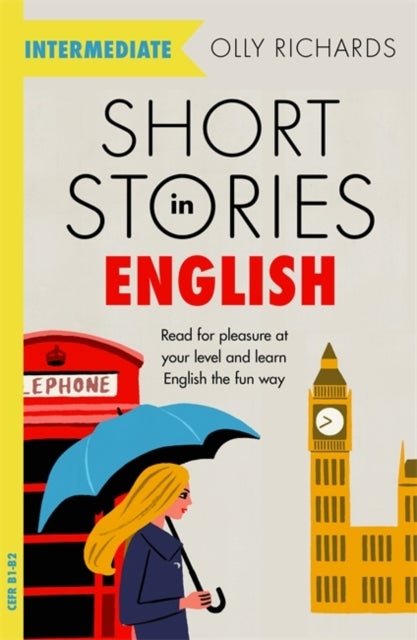 Short Stories in English for Intermediate Learners - Read for pleasure at your level, expand your vocabulary and learn English the fun way!