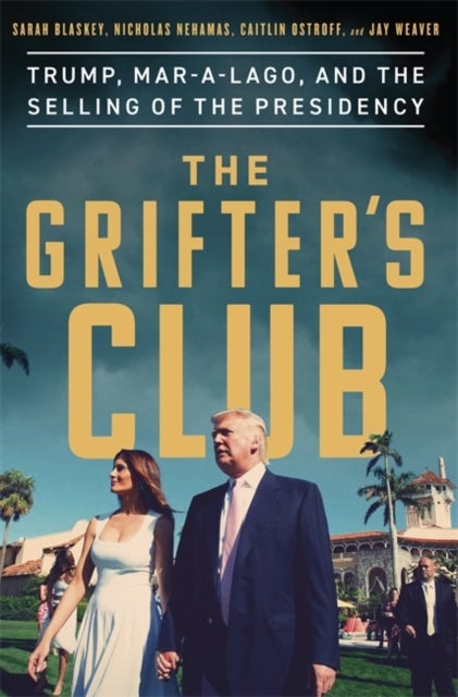 The Grifter's Club - Trump, Mar-a-Lago, and the Selling of the Presidency