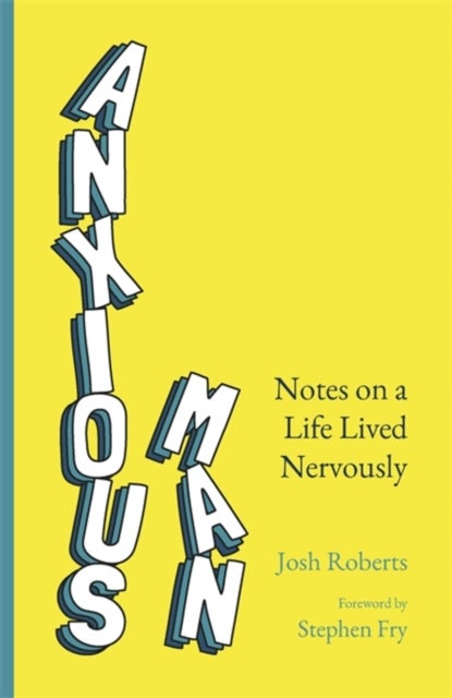 Anxious Man - Notes on a life lived nervously
