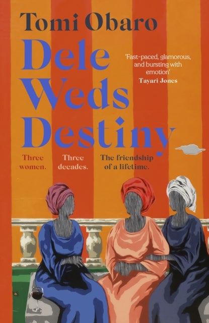 Dele Weds Destiny - A stunning novel of friendship, love and home