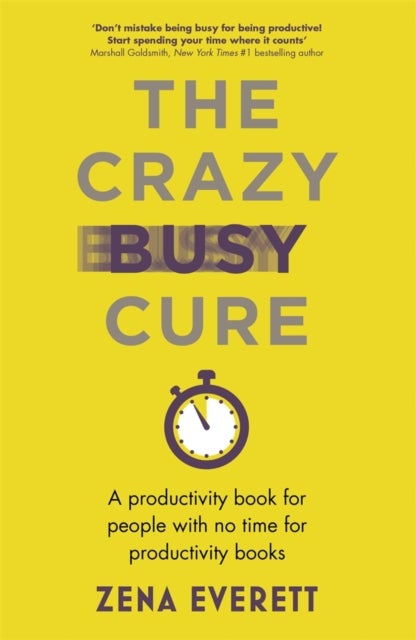 The Crazy Busy Cure *BUSINESS BOOK AWARDS WINNER 2022* - A productivity book for people with no time for productivity books