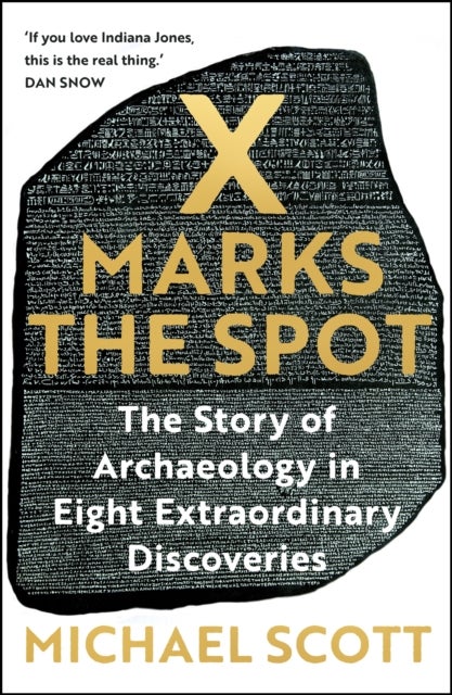 X Marks the Spot - The Story of Archaeology in Eight Extraordinary Discoveries