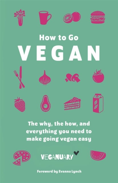 How To Go Vegan - The why, the how, and everything you need to make going vegan easy