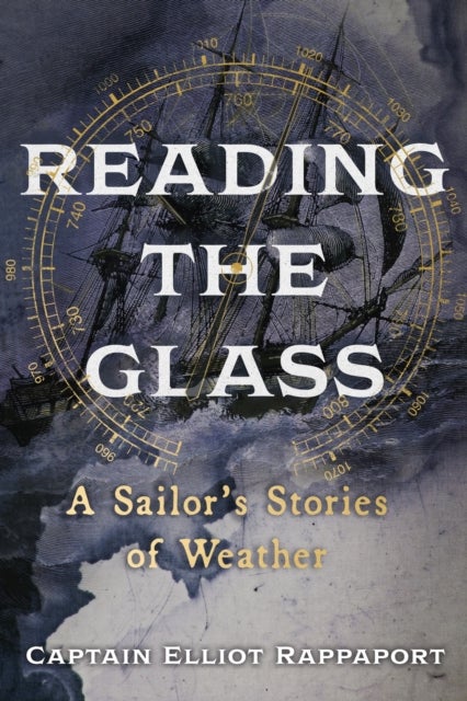 Reading the Glass - A Sailor's Stories of Weather