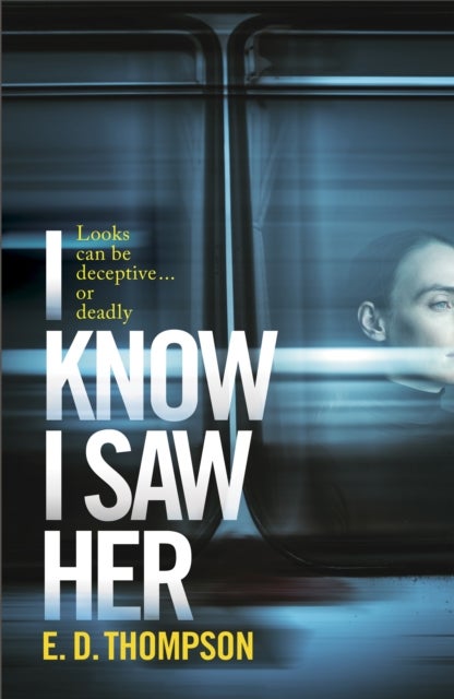 I Know I Saw Her - A taut, spine-tingling suspense novel about desire and deception