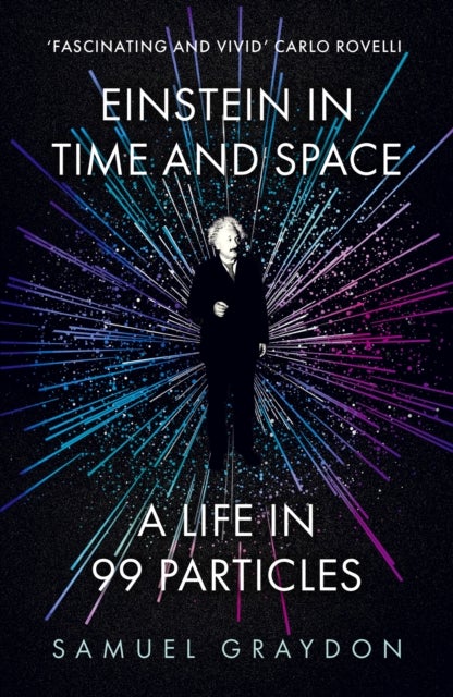 Einstein in Time and Space - A Life in 99 Particles