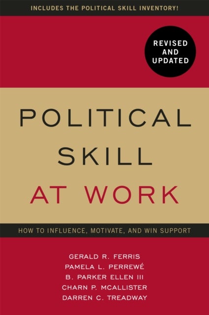 Political Skill at Work: Revised and Updated - How to influence, motivate, and win support