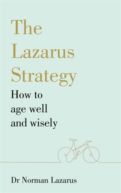 Lazarus Strategy, The - How to Age Well and Wisely