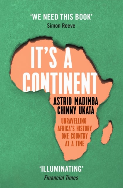It's a Continent - Unravelling Africa's history one country at a time ''We need this book.' SIMON REEVE