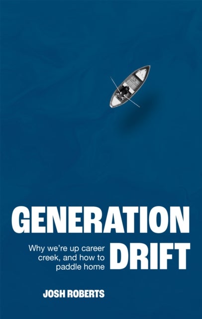 Generation Drift - Why we're up career creek and how to paddle home
