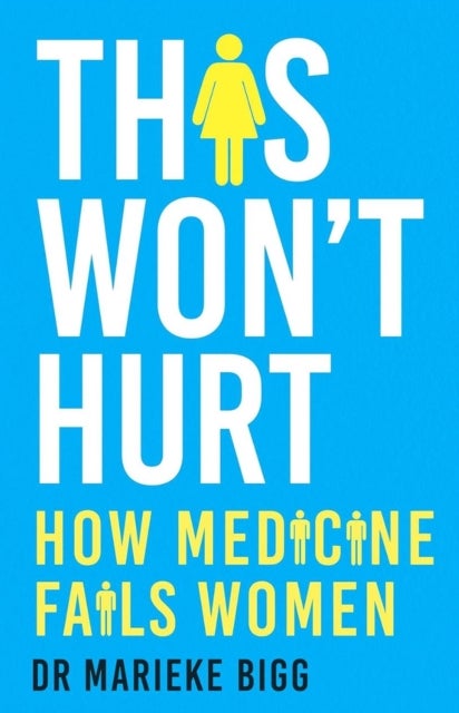 This Won't Hurt - How Medicine Fails Women
