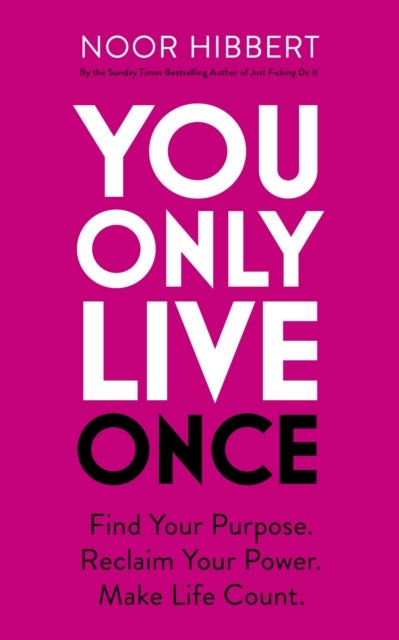 You Only Live Once - Find Your Purpose. Reclaim Your Power. Make Life Count. THE SUNDAY TIMES PAPERBACK NON-FICTION BESTS